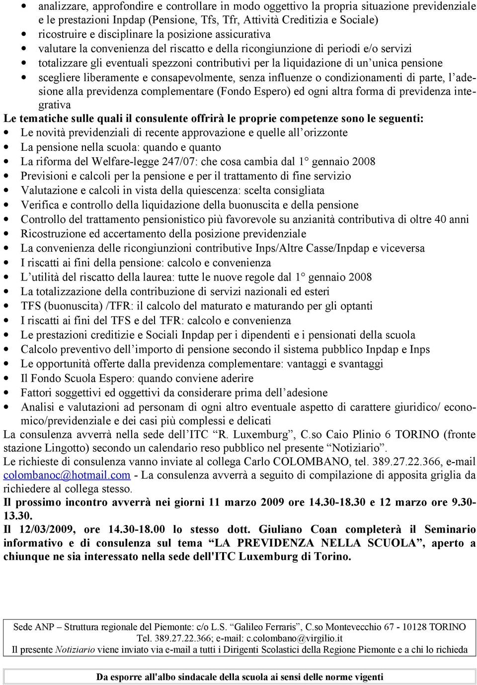 scegliere liberamente e consapevolmente, senza influenze o condizionamenti di parte, l adesione alla previdenza complementare (Fondo Espero) ed ogni altra forma di previdenza integrativa Le tematiche