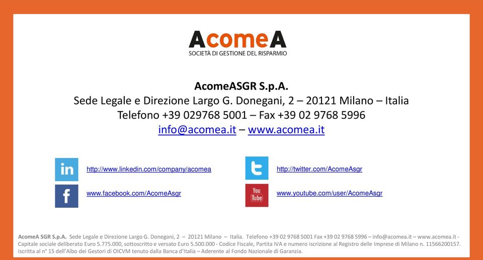 Telefono +39 02 9768 5001 Fax +39 02 9768 5996 info@acomea.it www.acomea.it - Capitale sociale deliberato Euro 5.775.000, sottoscritto e versato Euro 5.500.000 - Codice Fiscale, Partita IVA e numero iscrizione al Registro delle Imprese di Milano n.