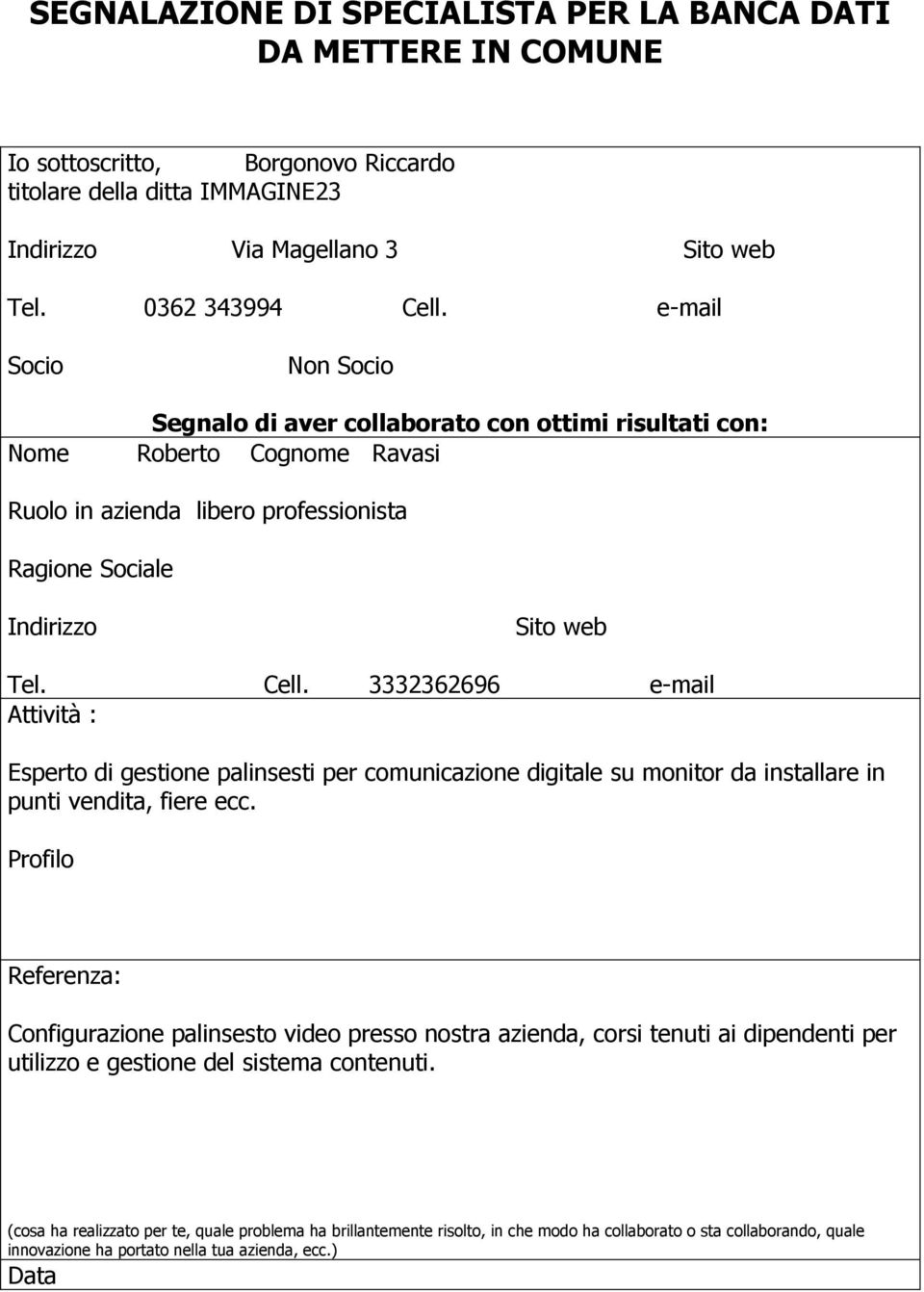 3332362696 e-mail Attività : Esperto di gestione palinsesti per comunicazione digitale su monitor da installare in punti