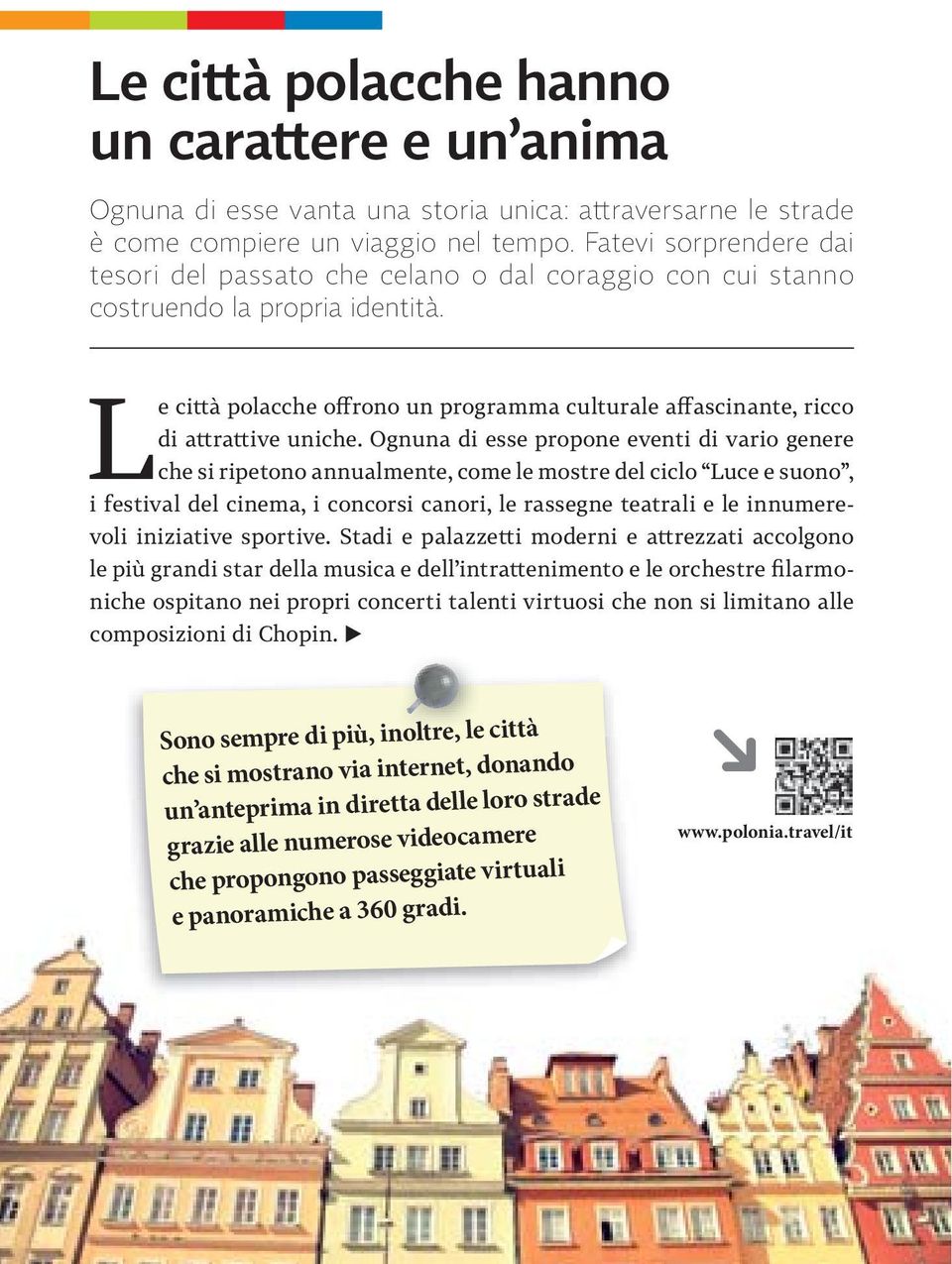 Le città polacche offrono un programma culturale affascinante, ricco di attrattive uniche.