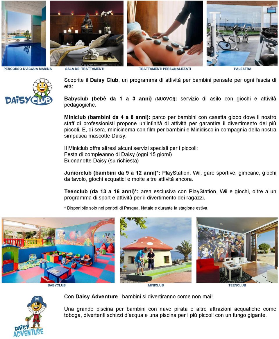 Miniclub (bambini da 4 a 8 anni): parco per bambini con casetta gioco dove il nostro staff di professionisti propone un infinità di attività per garantire il divertimento dei più piccoli.