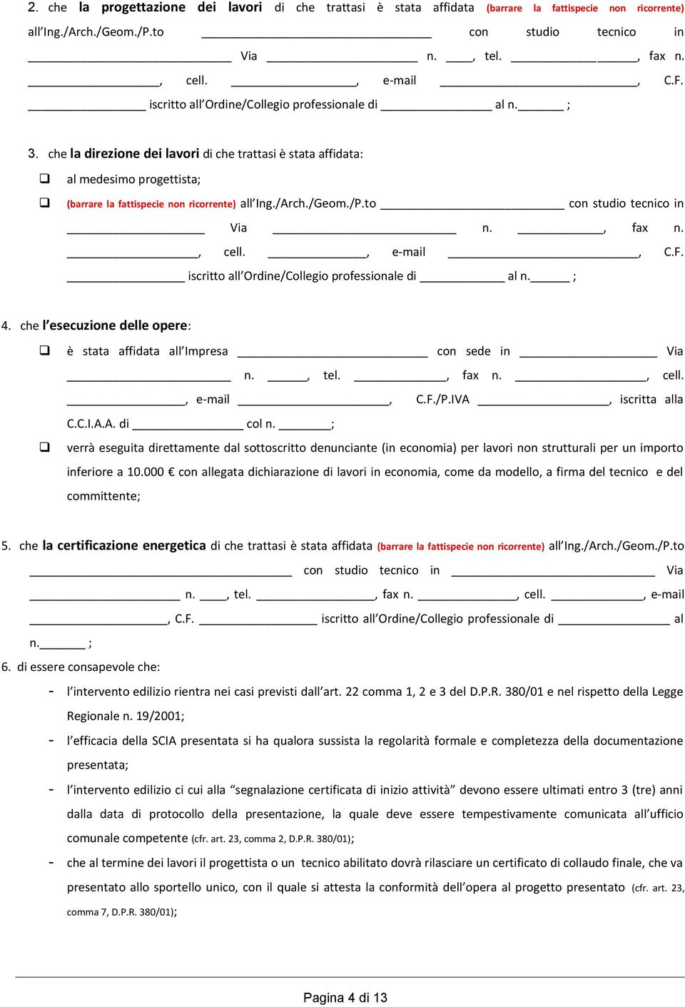 /Geom./P.to con studio tecnico in Via n., fax n., cell., e-mail, C.F. iscritto all Ordine/Collegio professionale di al n. ; 4.