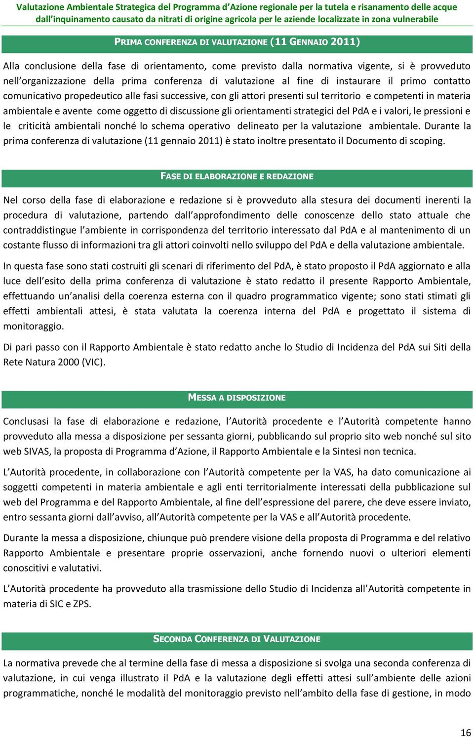 discussione gli orientamenti strategici del PdA e i valori, le pressioni e le criticità ambientali nonché lo schema operativo delineato per la valutazione ambientale.