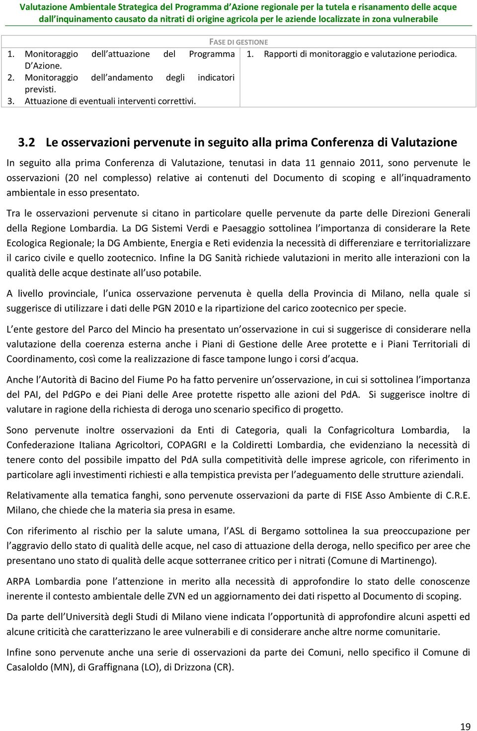 2 Le osservazioni pervenute in seguito alla prima Conferenza di Valutazione In seguito alla prima Conferenza di Valutazione, tenutasi in data 11 gennaio 2011, sono pervenute le osservazioni (20 nel