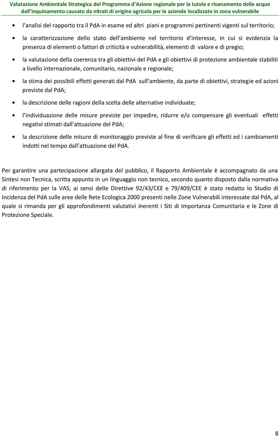 stabiliti a livello internazionale, comunitario, nazionale e regionale; la stima dei possibili effetti generati dal PdA sull ambiente, da parte di obiettivi, strategie ed azioni previste dal PdA; la