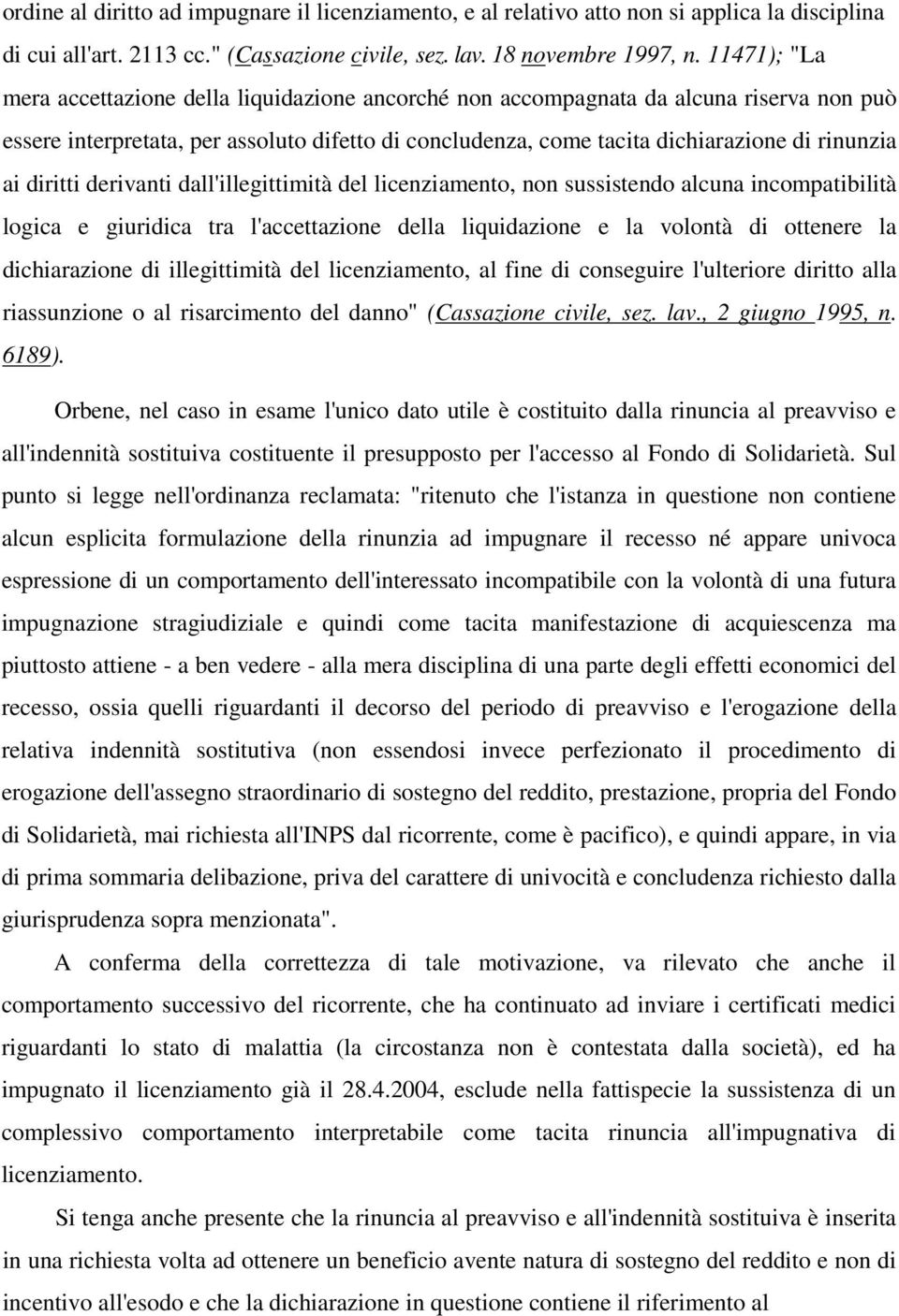 diritti derivanti dall'illegittimità del licenziamento, non sussistendo alcuna incompatibilità logica e giuridica tra l'accettazione della liquidazione e la volontà di ottenere la dichiarazione di