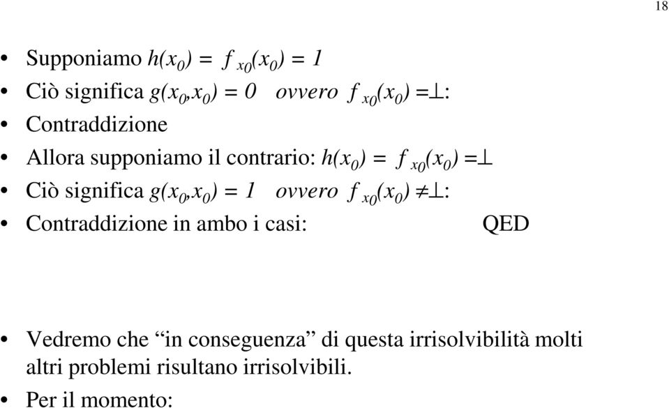 0,x 0 ) = 1 ovvero f (x x 0 0) : Contraddizione in ambo i casi: QED Vedremo che in