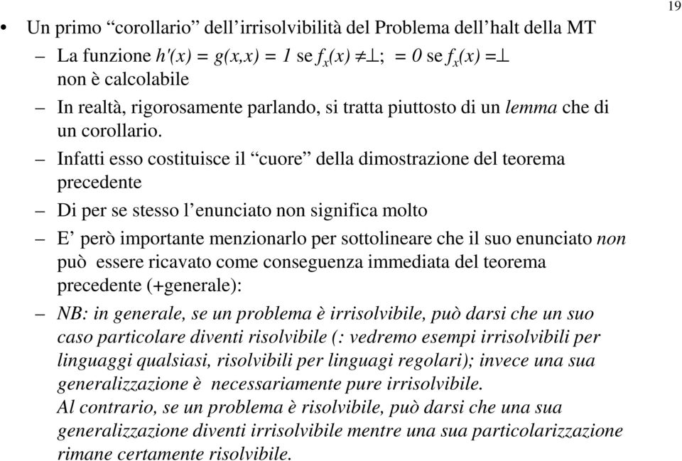 Infatti esso costituisce il cuore della dimostrazione del teorema precedente Di per se stesso l enunciato non significa molto E però importante menzionarlo per sottolineare che il suo enunciato non