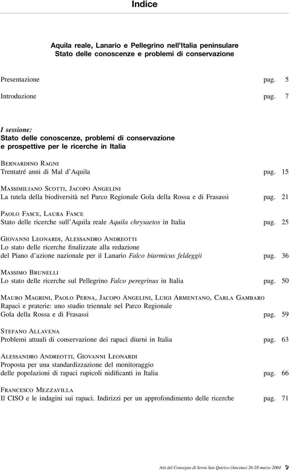 5 Massimiliano Scotti, Jacopo Angelini La tutela della biodiversità nel Parco Regionale Gola della Rossa e di Frasassi pag.