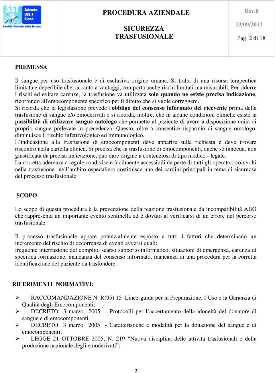 Per ridurre i rischi ed evitare carenze, la trasfusione va utilizzata solo quando ne esiste precisa indicazione, ricorrendo all'emocomponente specifico per il difetto che si vuole correggere.