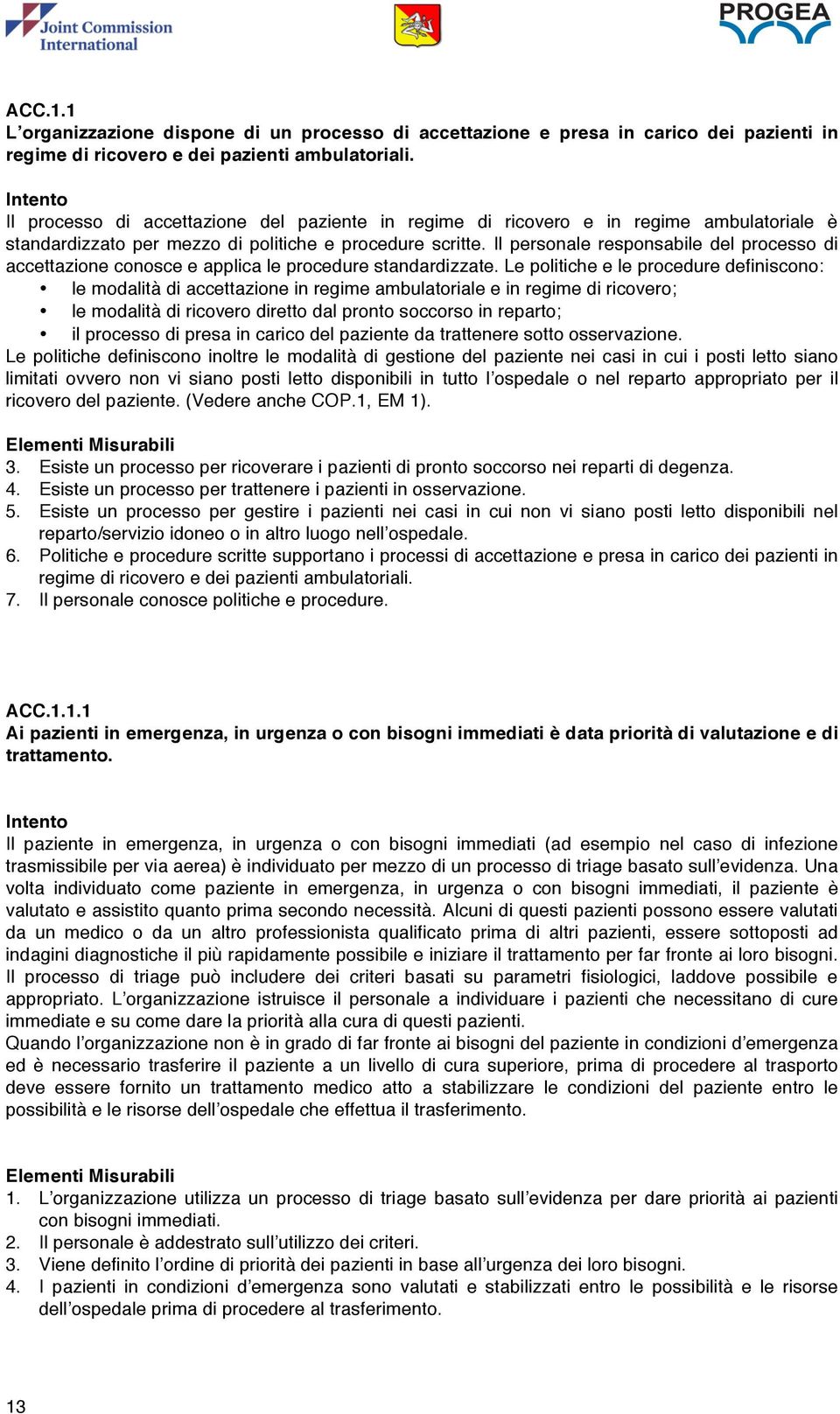 Il personale responsabile del processo di accettazione conosce e applica le procedure standardizzate.