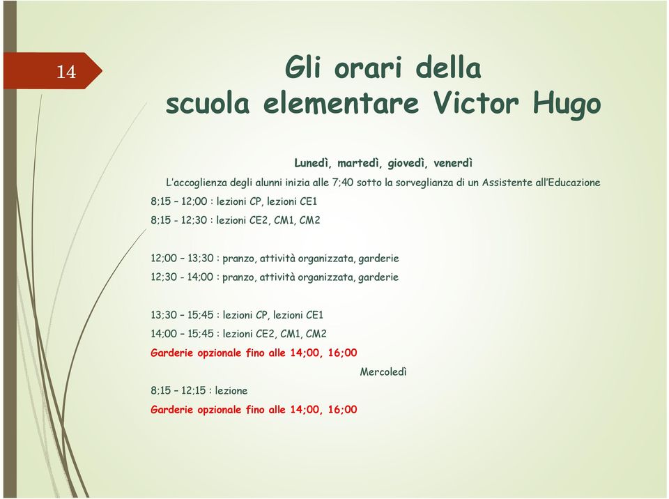 pranzo, attività organizzata, garderie 12;30-14;00 : pranzo, attività organizzata, garderie 13;30 15;45 : lezioni CP, lezioni CE1 14;00