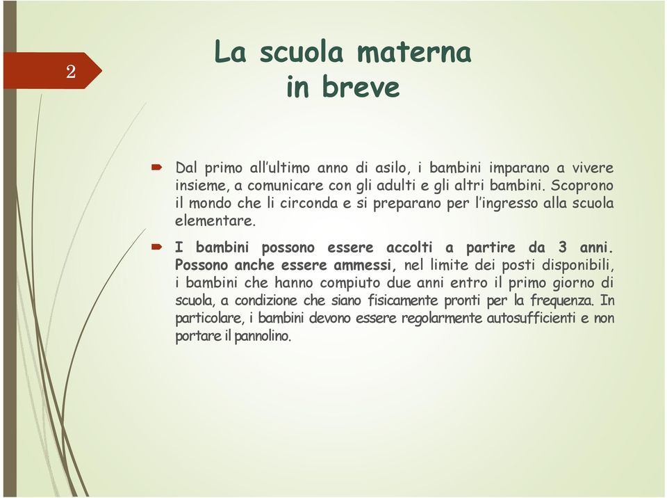 I bambini possono essere accolti a partire da 3 anni.