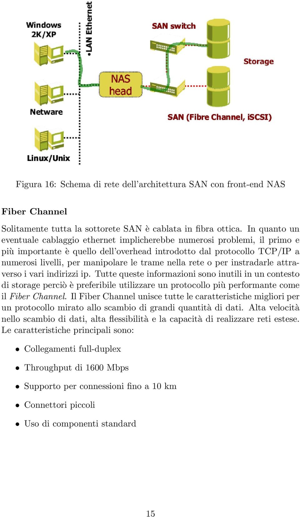 trame nella rete o per instradarle attraverso i vari indirizzi ip.