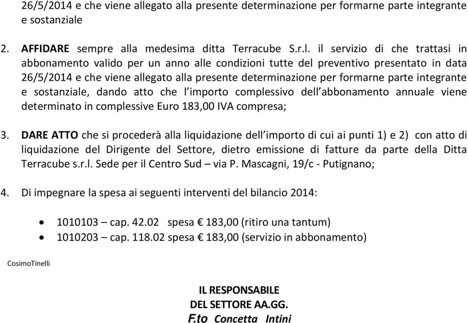 a presente determinazione per formarne parte integrante e sostanziale