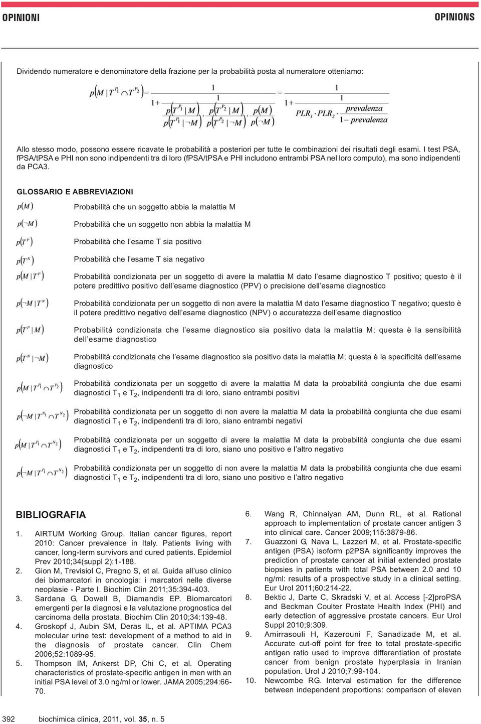 GLOSSARIO E ABBREVIAZIONI Probabilità che un soggetto abbia la malattia M Probabilità che un soggetto non abbia la malattia M Probabilità che l esame T sia positivo Probabilità che l esame T sia