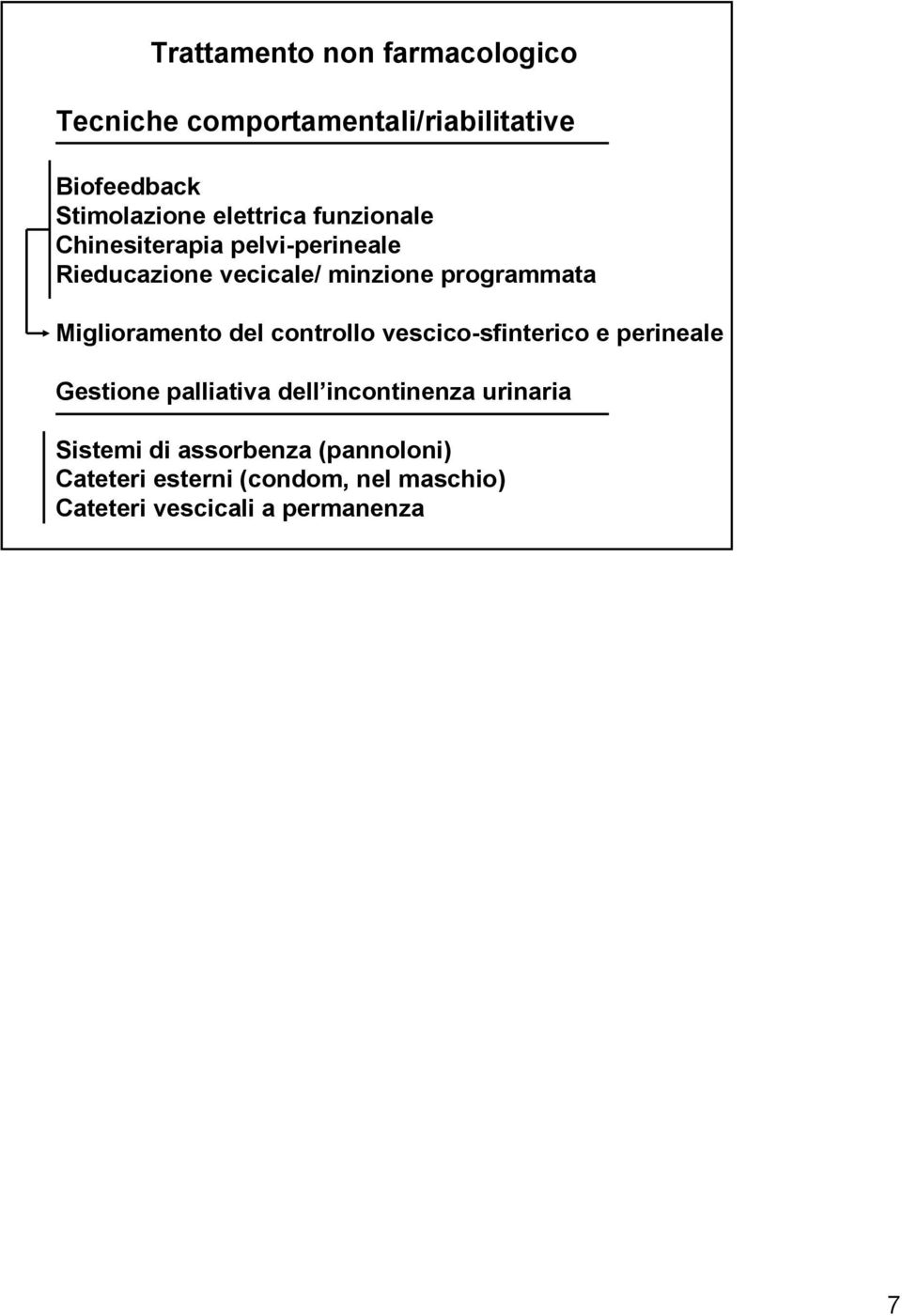 Miglioramento del controllo vescico-sfinterico e perineale Gestione palliativa dell incontinenza