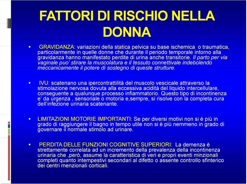 Il parto per via vaginale puo stirare la muscolatura e il tessuto connettivale indebolendo meccanicamente il potere di sostegno di queste strutture.