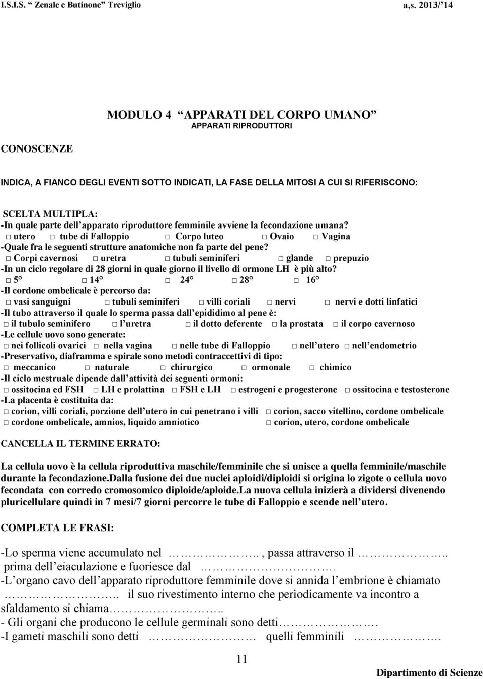 Corpi cavernosi uretra tubuli seminiferi glande prepuzio -In un ciclo regolare di 28 giorni in quale giorno il livello di ormone LH è più alto?