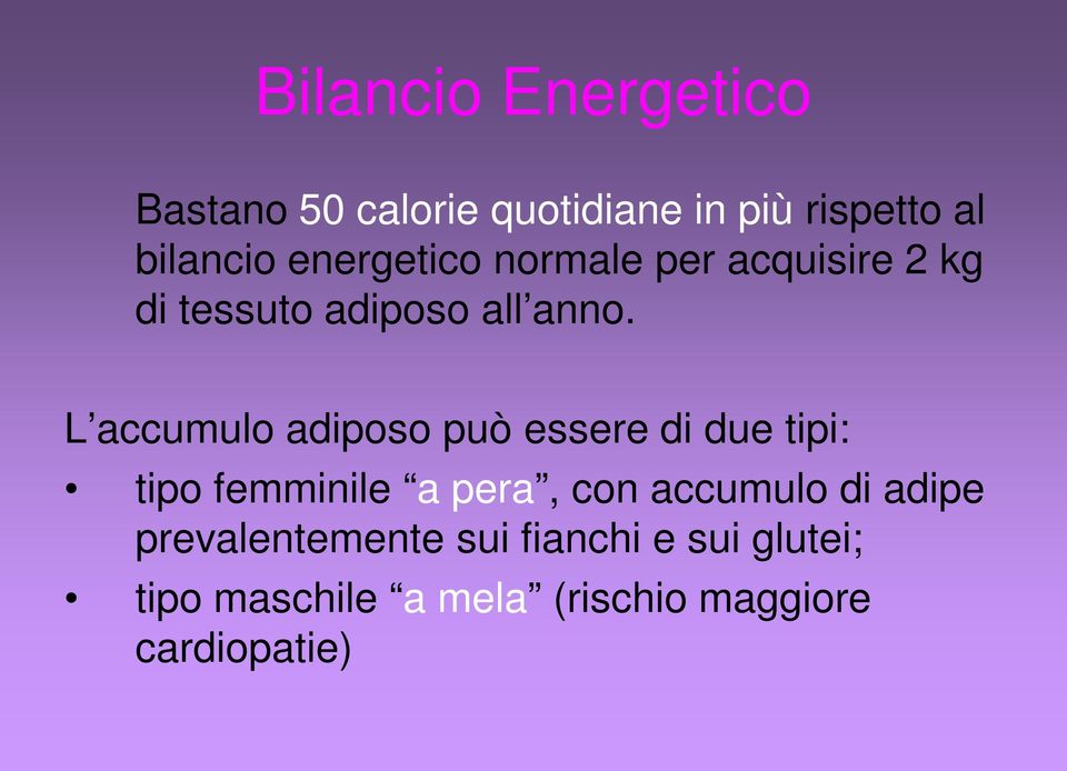 L accumulo adiposo può essere di due tipi: tipo femminile a pera, con accumulo di