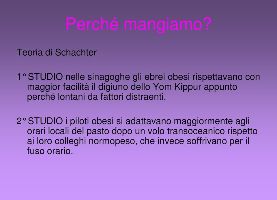 facilità il digiuno dello Yom Kippur appunto perché lontani da fattori distraenti.