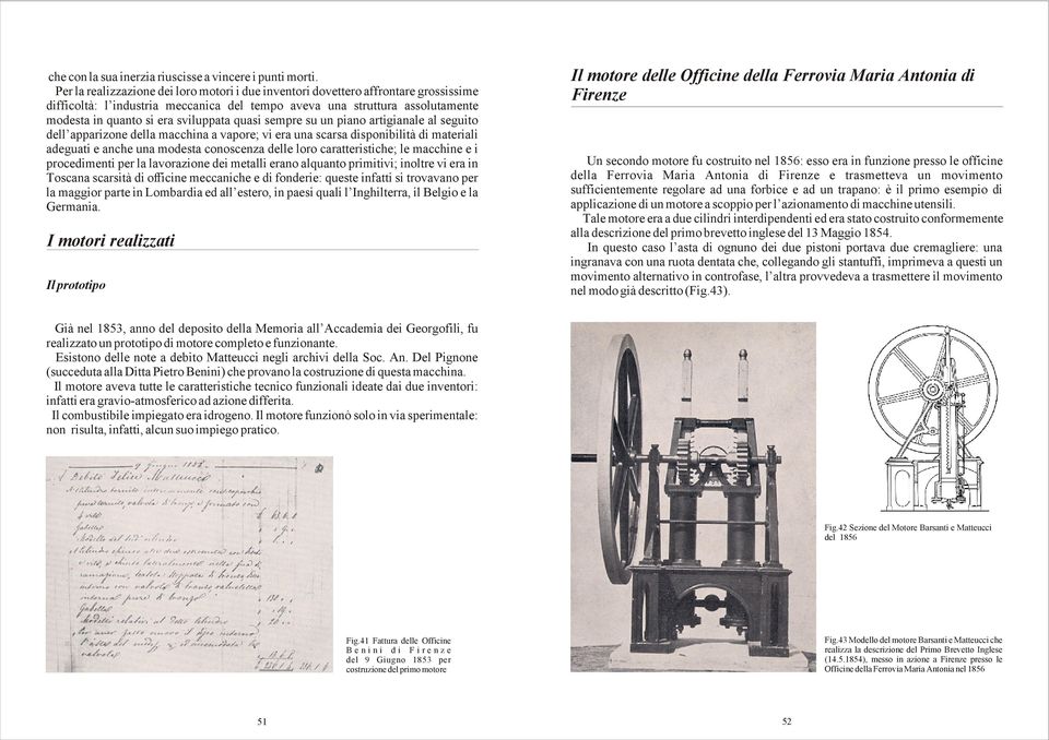 quasi sempre su un piano artigianale al seguito dell apparizone della macchina a vapore; vi era una scarsa disponibilità di materiali adeguati e anche una modesta conoscenza delle loro