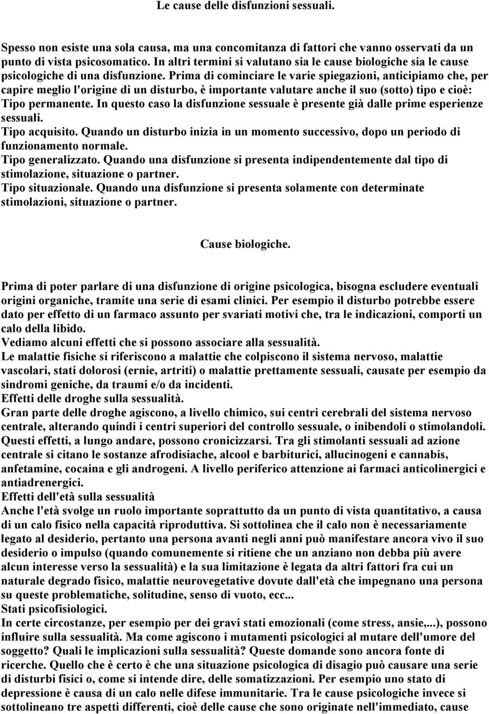 Prima di cominciare le varie spiegazioni, anticipiamo che, per capire meglio l'origine di un disturbo, è importante valutare anche il suo (sotto) tipo e cioè: Tipo permanente.