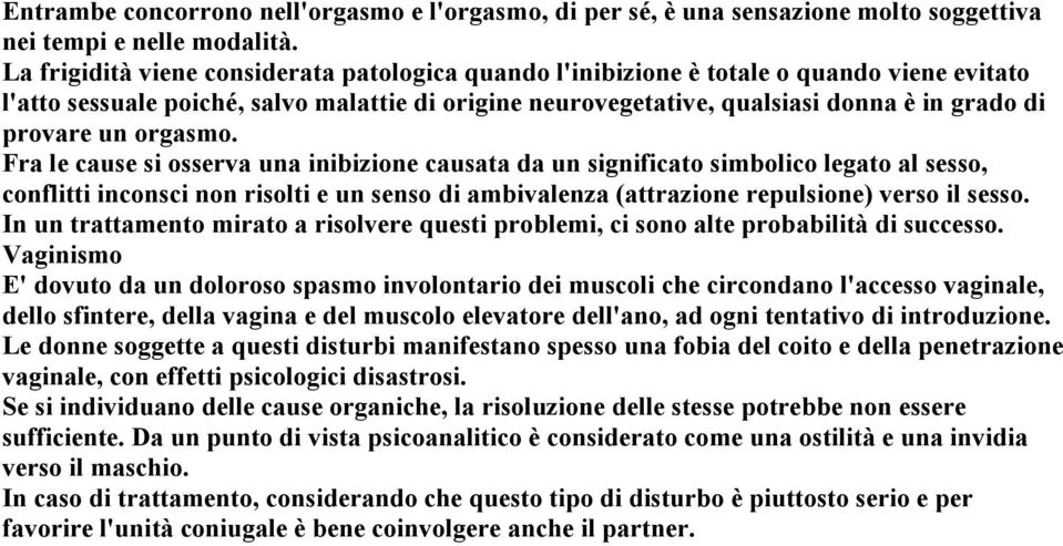 un orgasmo. Fra le cause si osserva una inibizione causata da un significato simbolico legato al sesso, conflitti inconsci non risolti e un senso di ambivalenza (attrazione repulsione) verso il sesso.