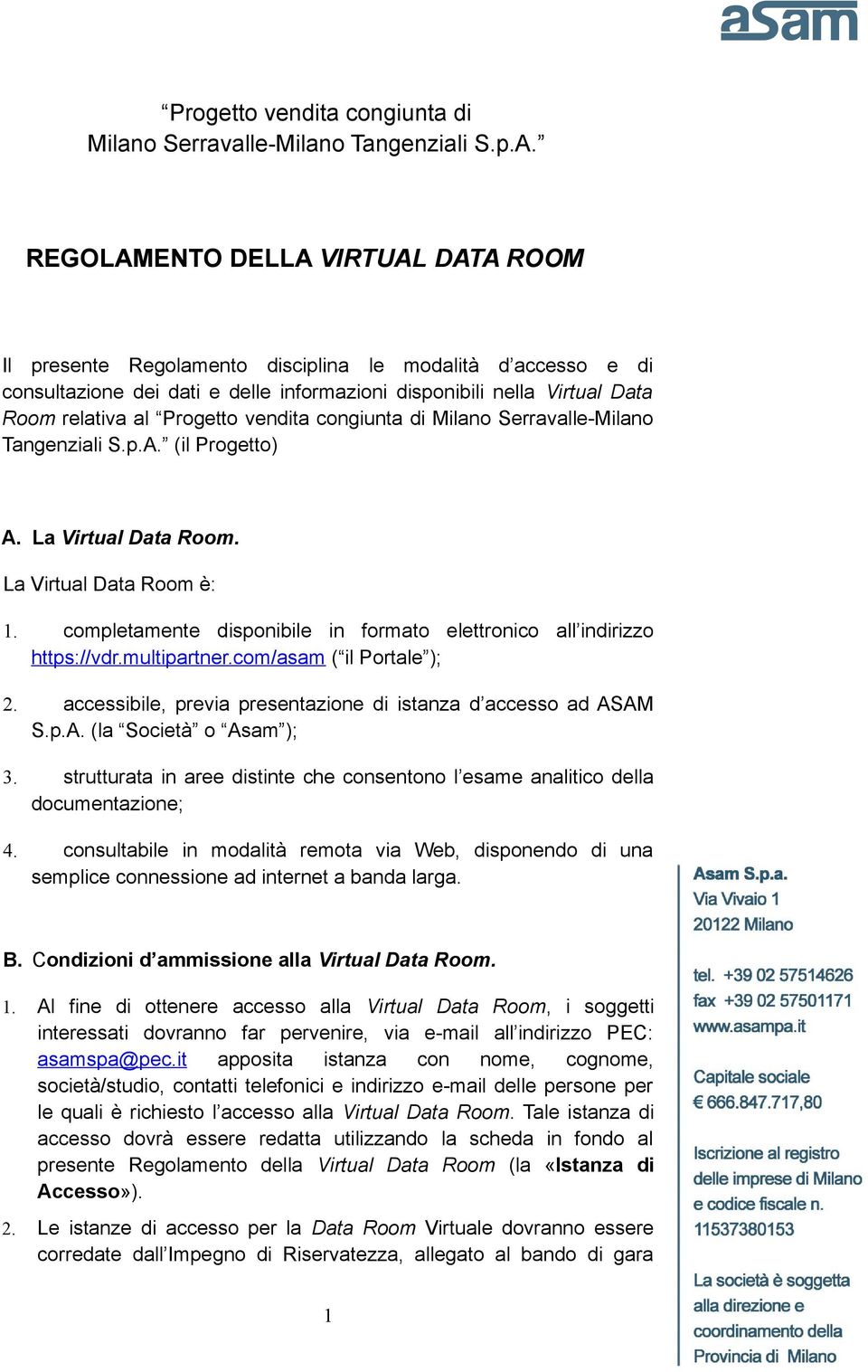 Progetto) A. La Virtual Data Room. La Virtual Data Room è: 1. completamente disponibile in formato elettronico all indirizzo https://vdr.multipartner.com/asam ( il Portale ); 2.