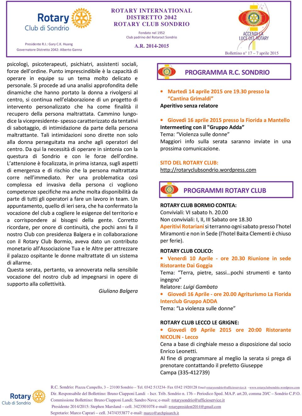 finalità il recupero della persona maltrattata. Cammino lungodice la vicepresidente- spesso caratterizzato da tentativi di sabotaggio, di intimidazione da parte della persona maltrattante.