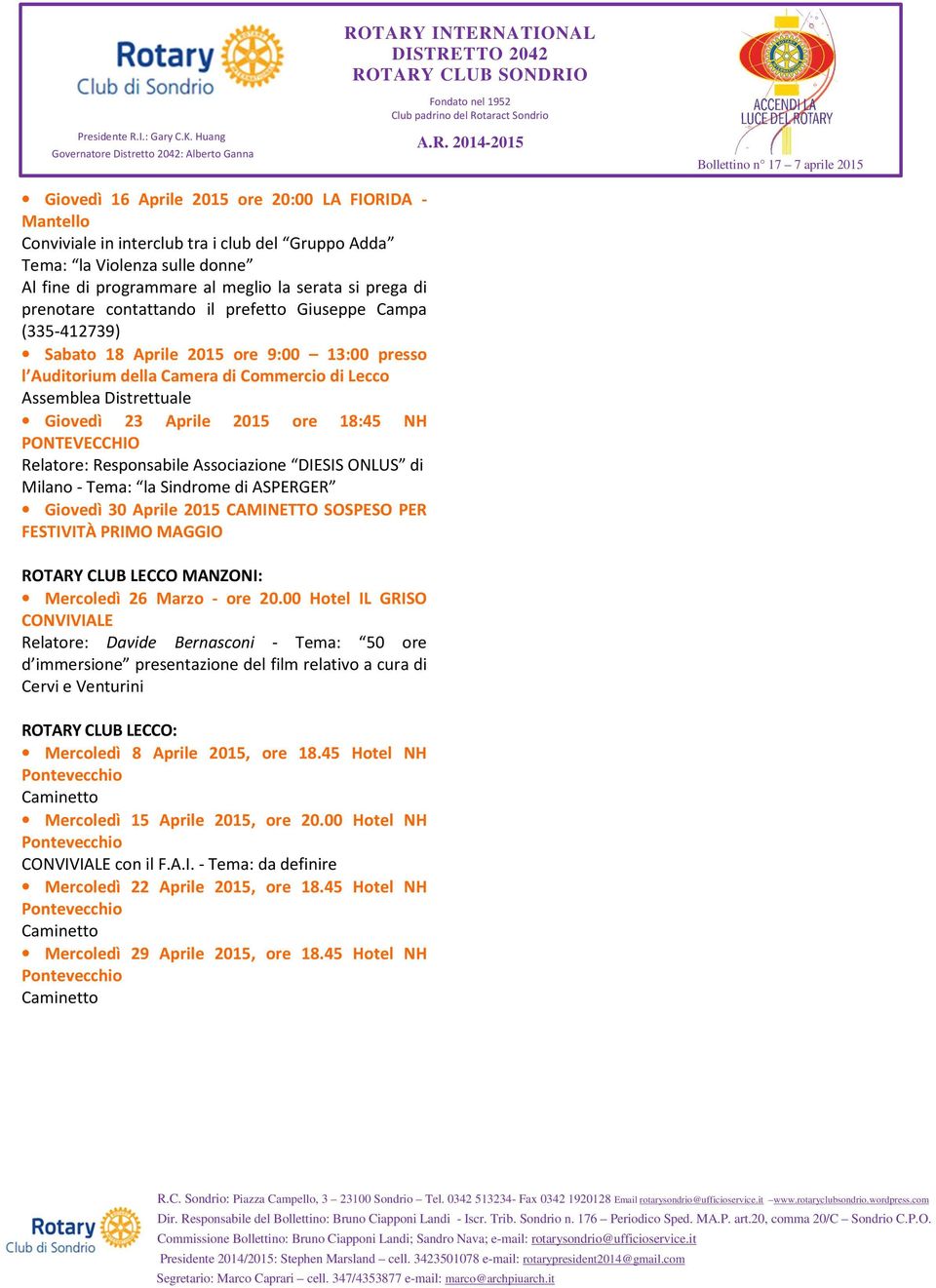 ore 18:45 NH PONTEVECCHIO Relatore: Responsabile Associazione DIESIS ONLUS di Milano - Tema: la Sindrome di ASPERGER Giovedì 30 Aprile 2015 CAMINETTO SOSPESO PER FESTIVITÀ PRIMO MAGGIO ROTARY CLUB