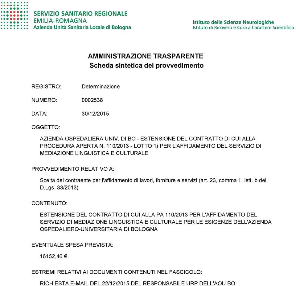 110/2013 - LOTTO 1) PER L'AFFIDAMENTO DEL SERVIZIO DI MEDIAZIONE LINGUISTICA E CULTURALE PROVVEDIMENTO RELATIVO A: Scelta del contraente per l'affidamento di lavori, forniture e servizi (art.