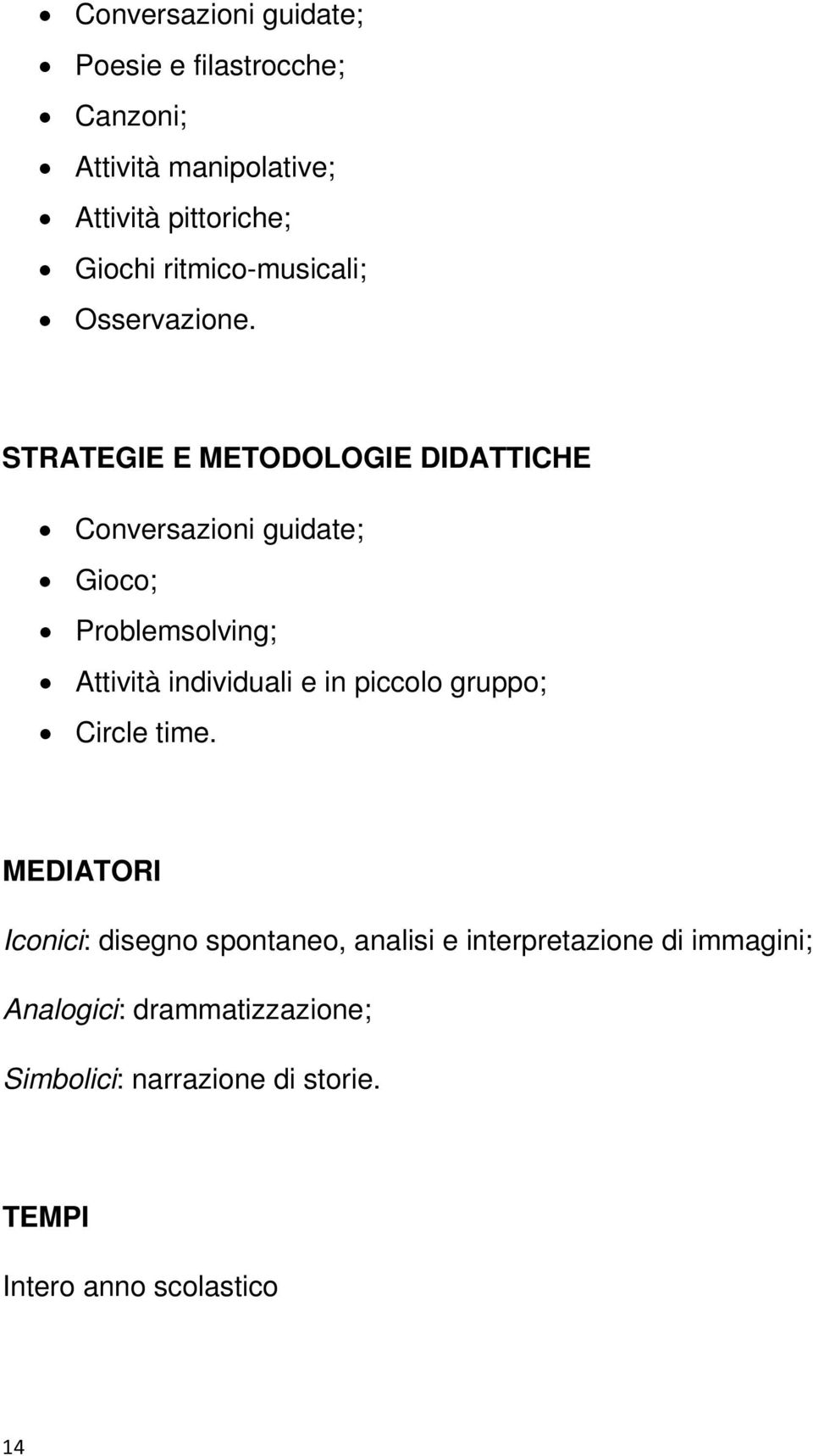 STRATEGIE E METODOLOGIE DIDATTICHE Conversazioni guidate; Gioco; Problemsolving; Attività individuali e in