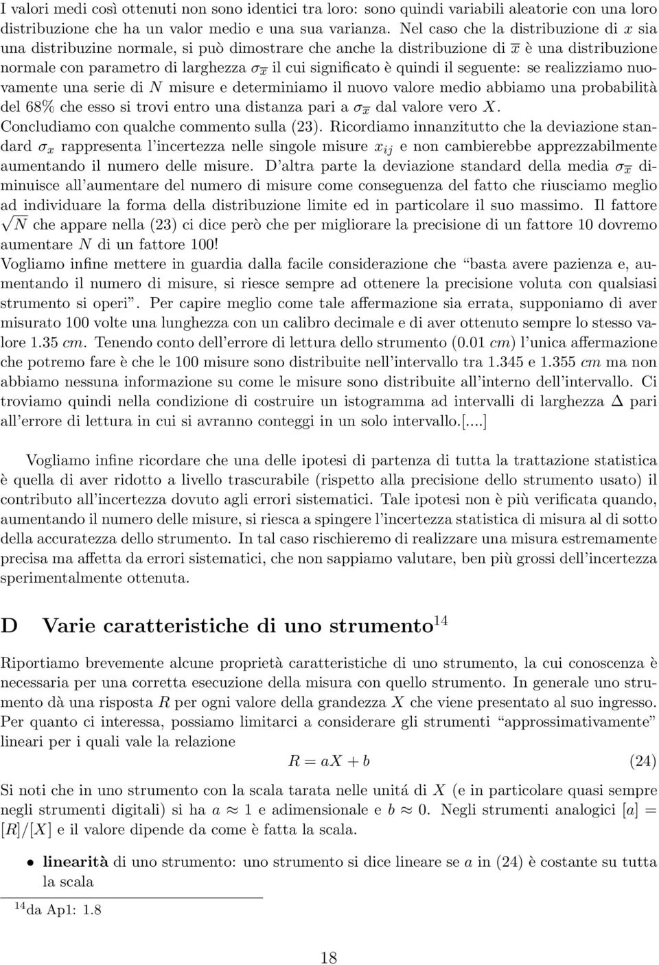 quindi il seguente: se realizziamo nuovamente una serie di N misure e determiniamo il nuovo valore medio abbiamo una probabilità del 68% che esso si trovi entro una distanza pari a σ x dal valore