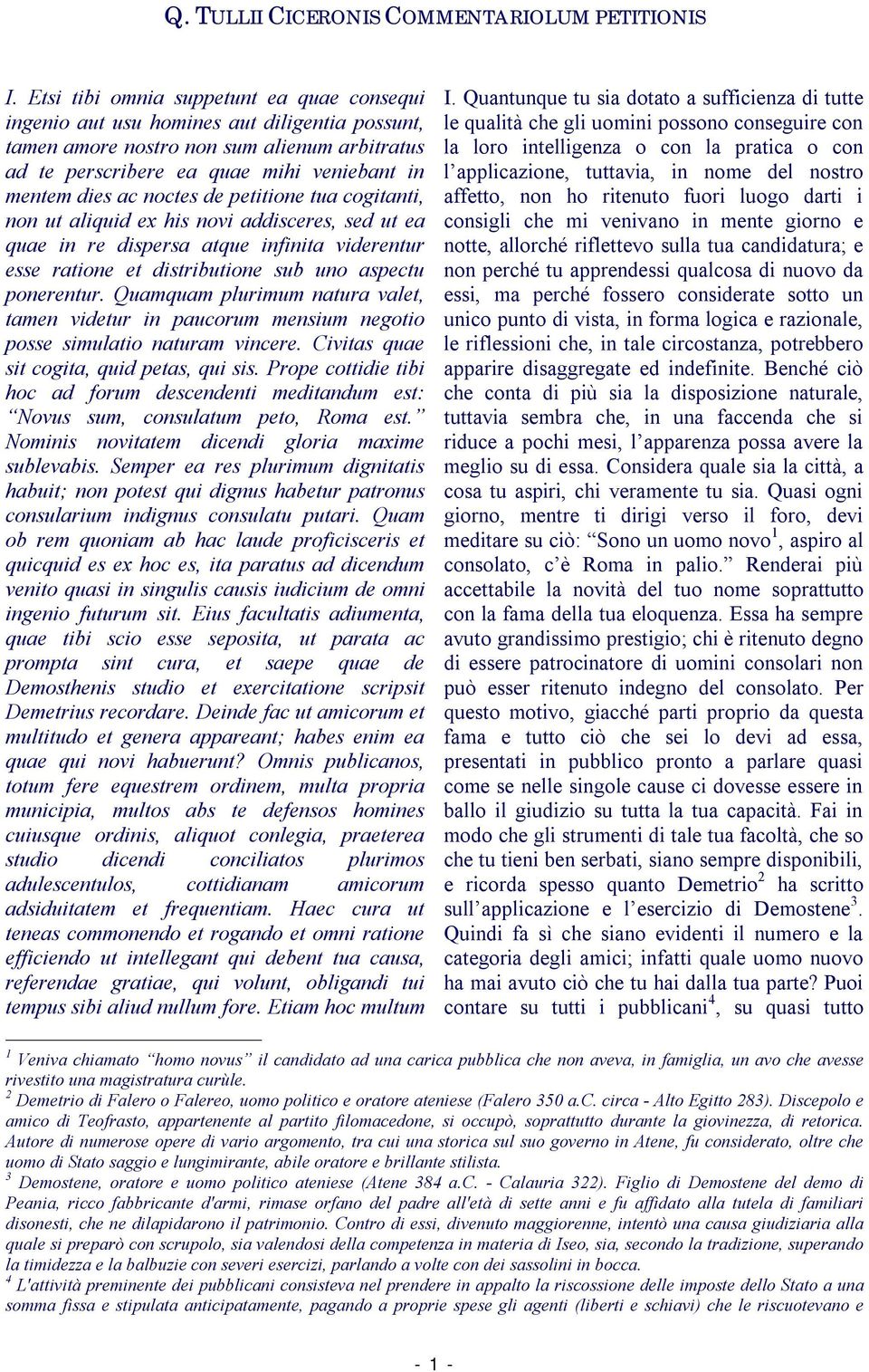 Quamquam plurimum natura valet, tamen videtur in paucorum mensium negotio posse simulatio naturam vincere. Civitas quae sit cogita, quid petas, qui sis.