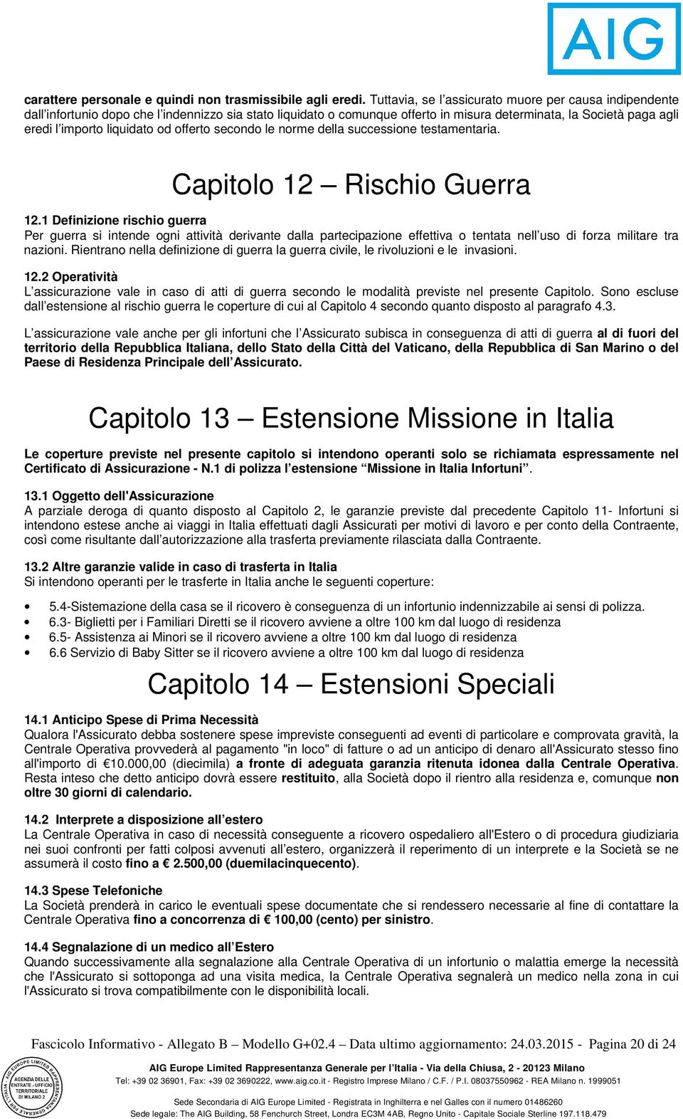 liquidato od offerto secondo le norme della successione testamentaria. Capitolo 12 Rischio Guerra 12.