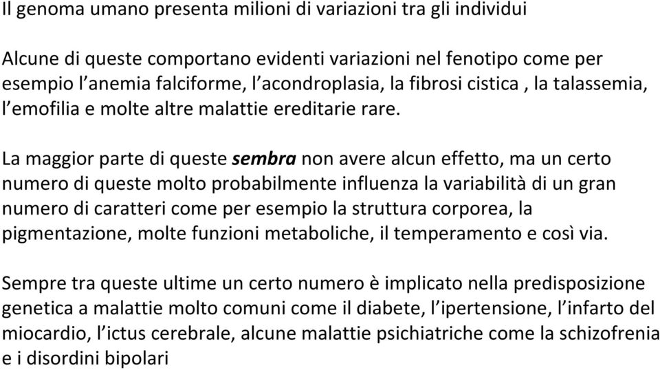 La maggior parte di queste sembranon avere alcun effetto, ma un certo numero di queste molto probabilmente influenza la variabilitàdi un gran numero di caratteri come per esempio la struttura