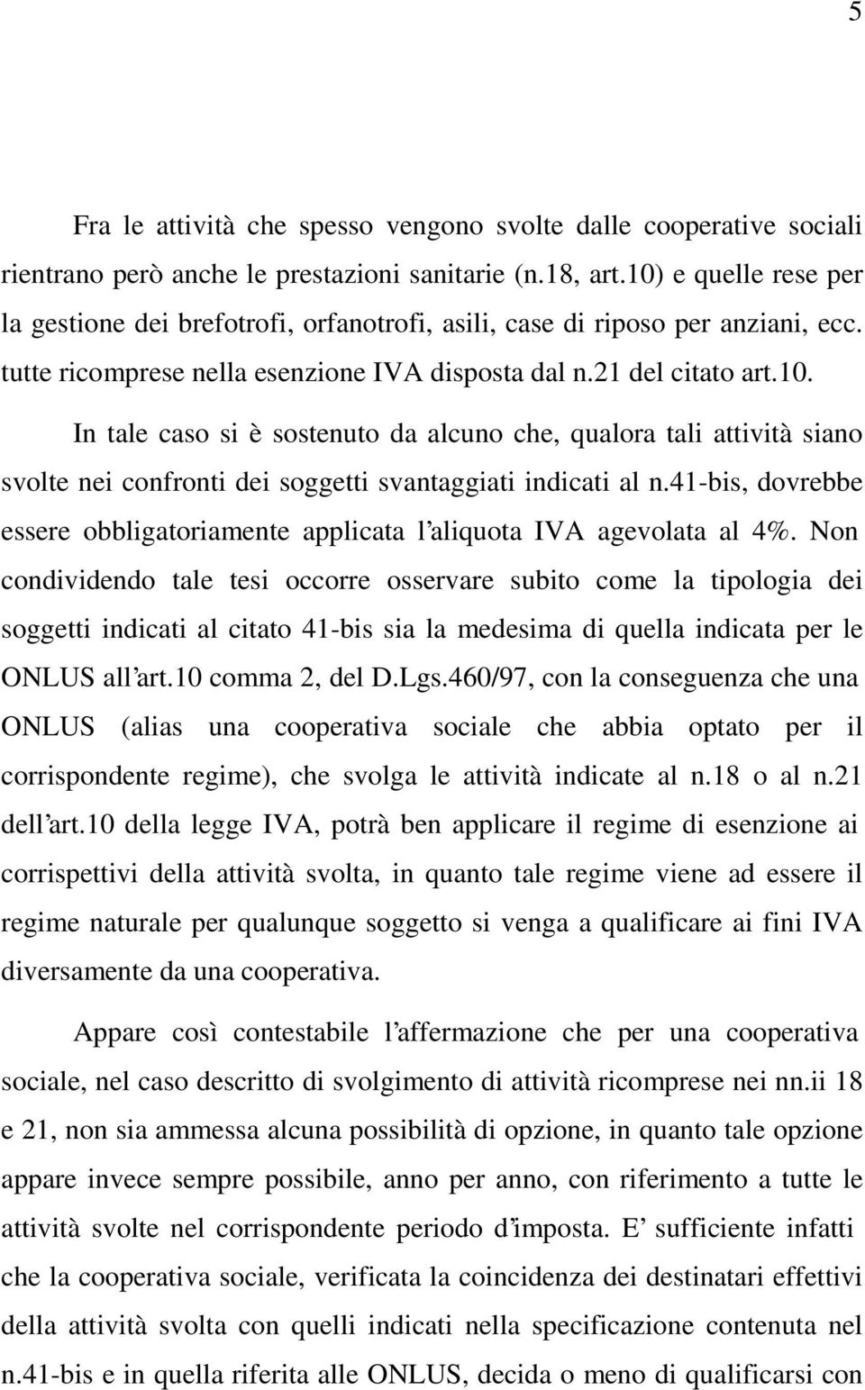 41-bis, dovrebbe essere obbligatoriamente applicata l aliquota IVA agevolata al 4%.