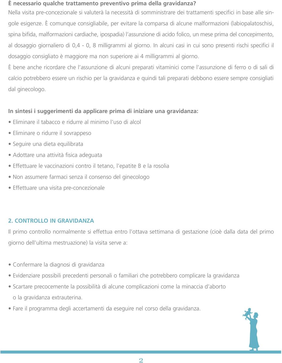 concepimento, al dosaggio giornaliero di 0,4-0, 8 milligrammi al giorno.