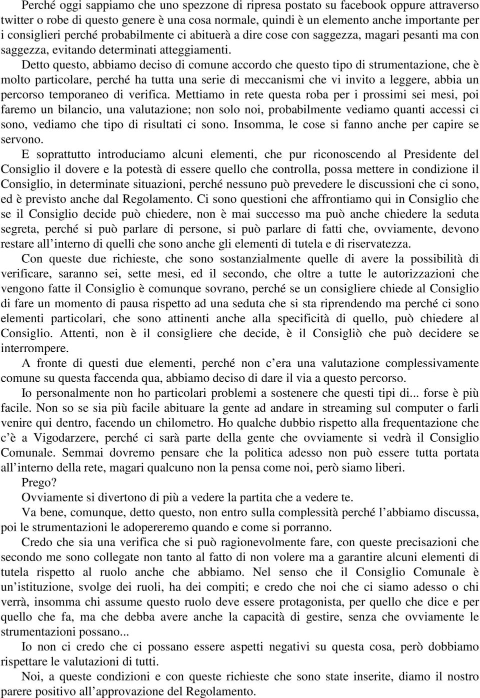 Detto questo, abbiamo deciso di comune accordo che questo tipo di strumentazione, che è molto particolare, perché ha tutta una serie di meccanismi che vi invito a leggere, abbia un percorso