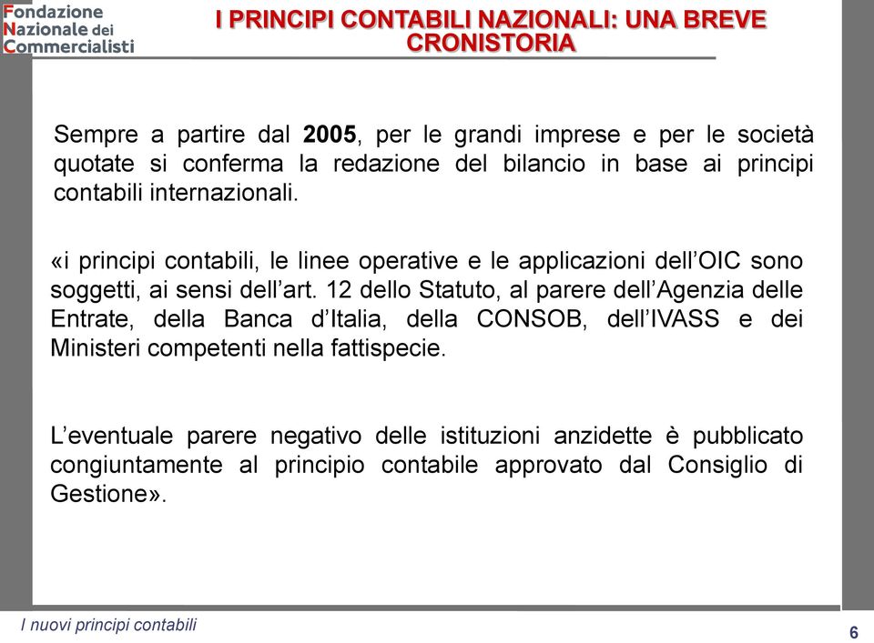 «i principi contabili, le linee operative e le applicazioni dell OIC sono soggetti, ai sensi dell art.