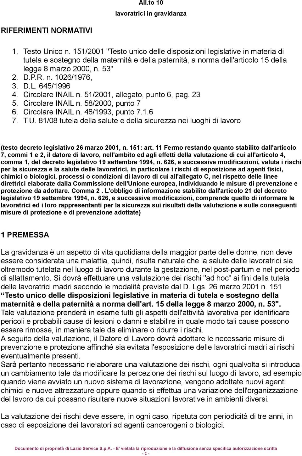 D.L. 645/1996 4. Circolare INAIL n. 51/2001, allegato, punto 6, pag. 23 5. Circolare INAIL n. 58/2000, punto 7 6. Circolare INAIL n. 48/1993, punto 7.1.6 7. T.U.