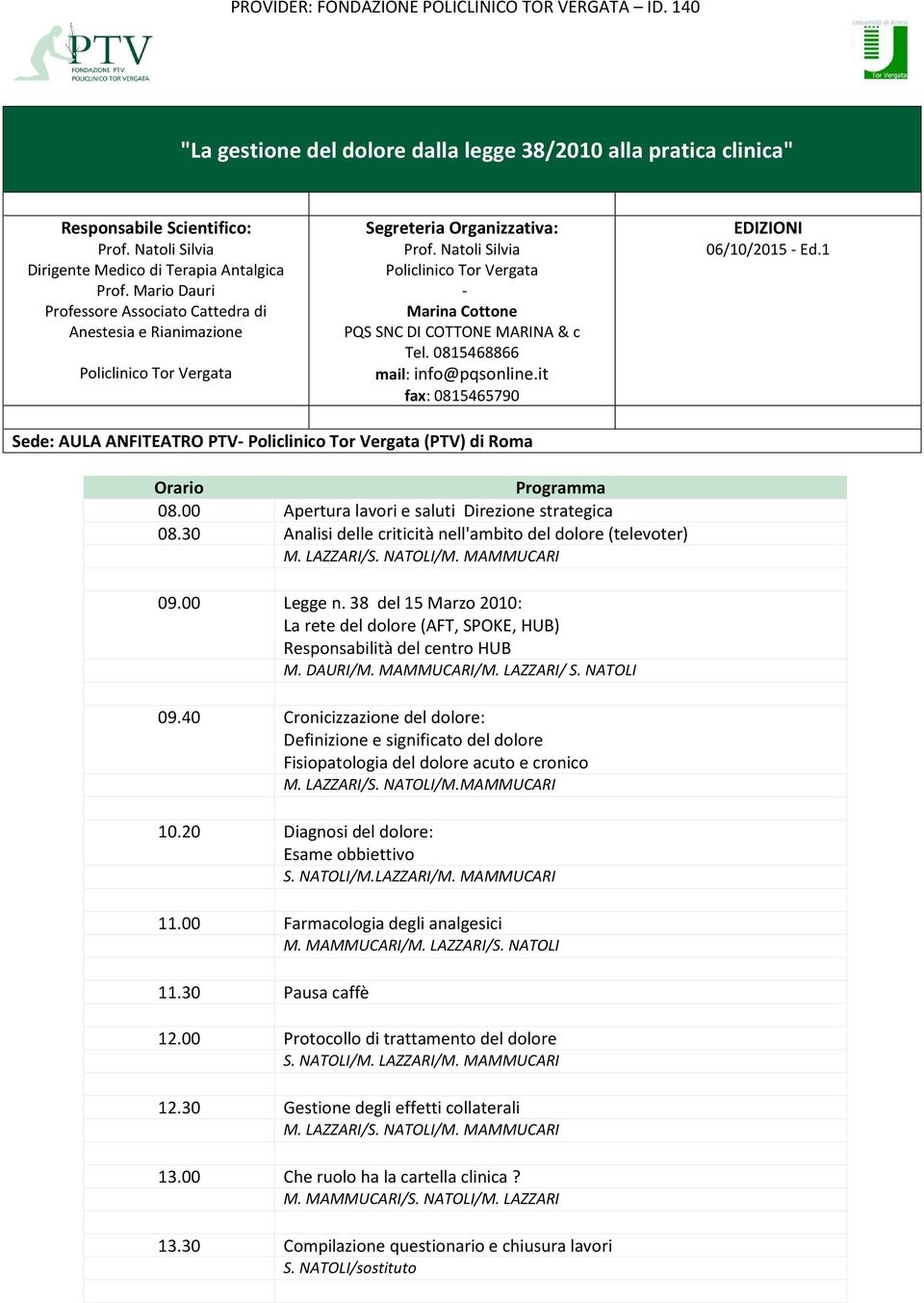 Natoli Silvia Policlinico Tor Vergata - Marina Cottone PQS SNC DI COTTONE MARINA & c Tel. 0815468866 mail: info@pqsonline.it fax: 0815465790 EDIZIONI 06/10/2015 - Ed.