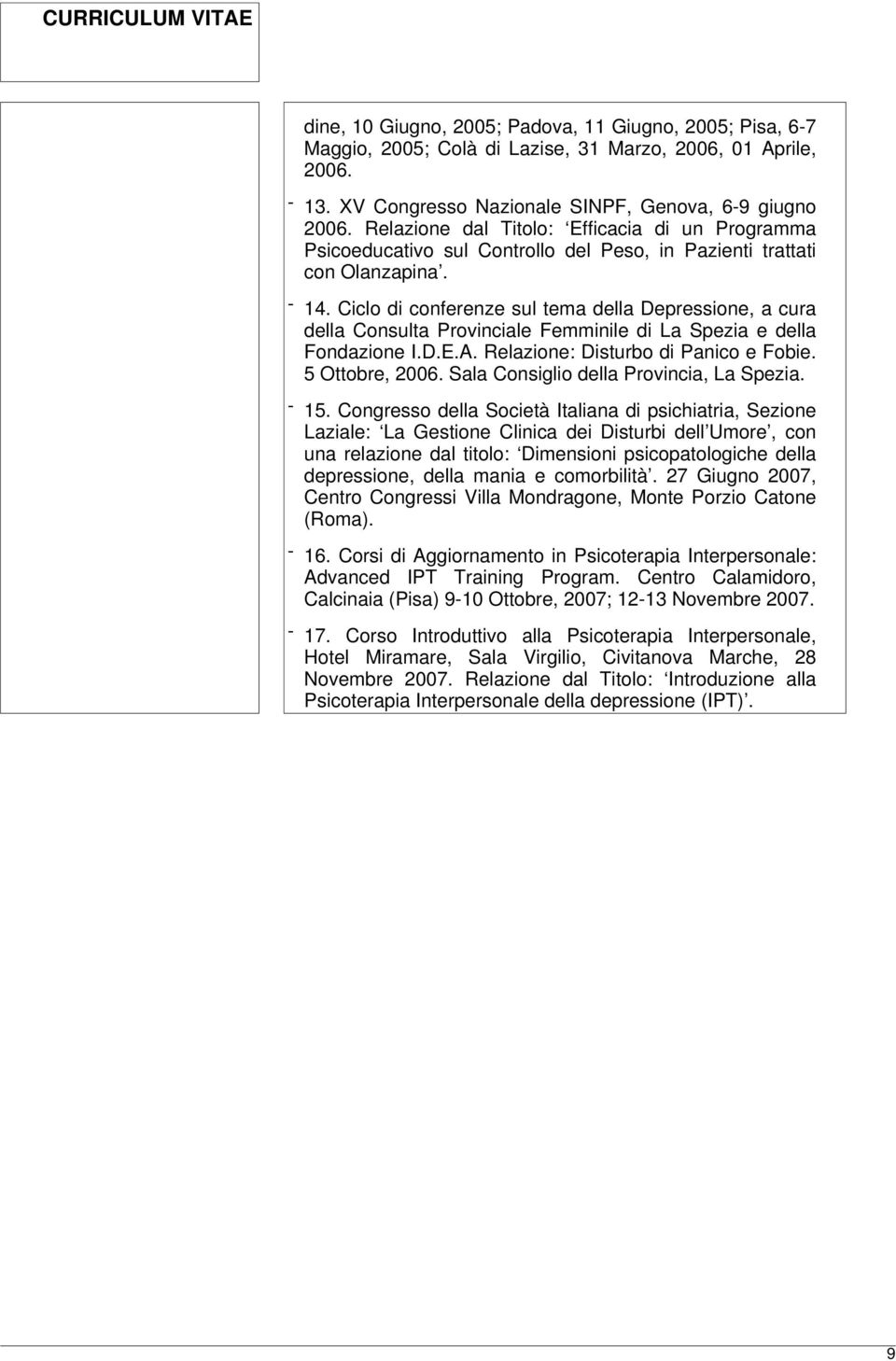 Ciclo di conferenze sul tema della Depressione, a cura della Consulta Provinciale Femminile di La Spezia e della Fondazione I.D.E.A. Relazione: Disturbo di Panico e Fobie. 5 Ottobre, 2006.