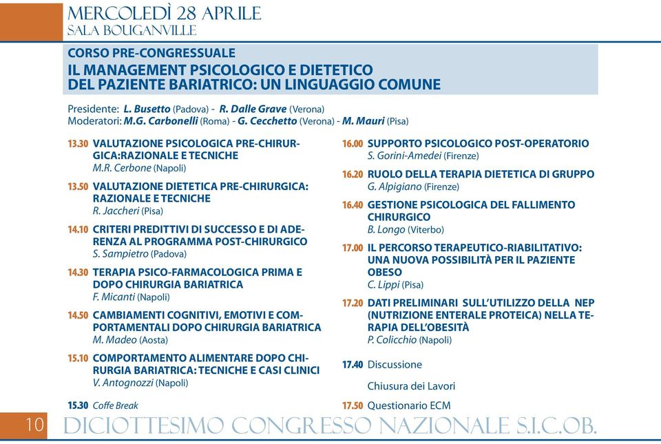 50 VALUTAZIONE DIETETICA PRE-CHIRURGICA: RAZIONALE E TECNICHE R. Jaccheri (Pisa) 14.10 CRITERI PREDITTIVI DI SUCCESSO E DI ADE- RENZA AL PROGRAMMA POST-CHIRURGICO S. Sampietro (Padova) 14.