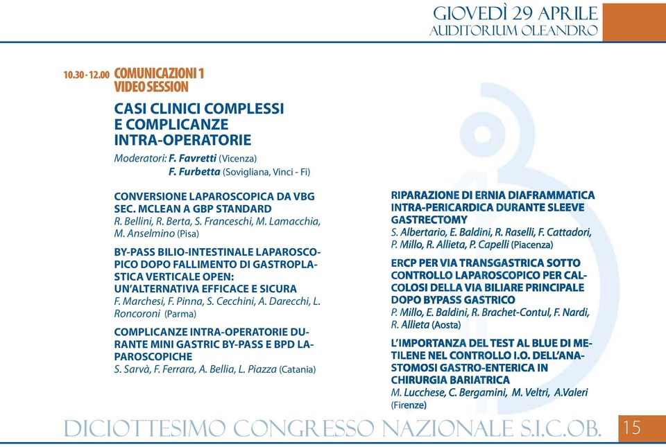 Anselmino (Pisa) BY-PASS BILIO-INTESTINALE LAPAROSCO- PICO DOPO FALLIMENTO DI GASTROPLA- STICA VERTICALE OPEN: UN ALTERNATIVA EFFICACE E SICURA F. Marchesi, F. Pinna, S. Cecchini, A. Darecchi, L.