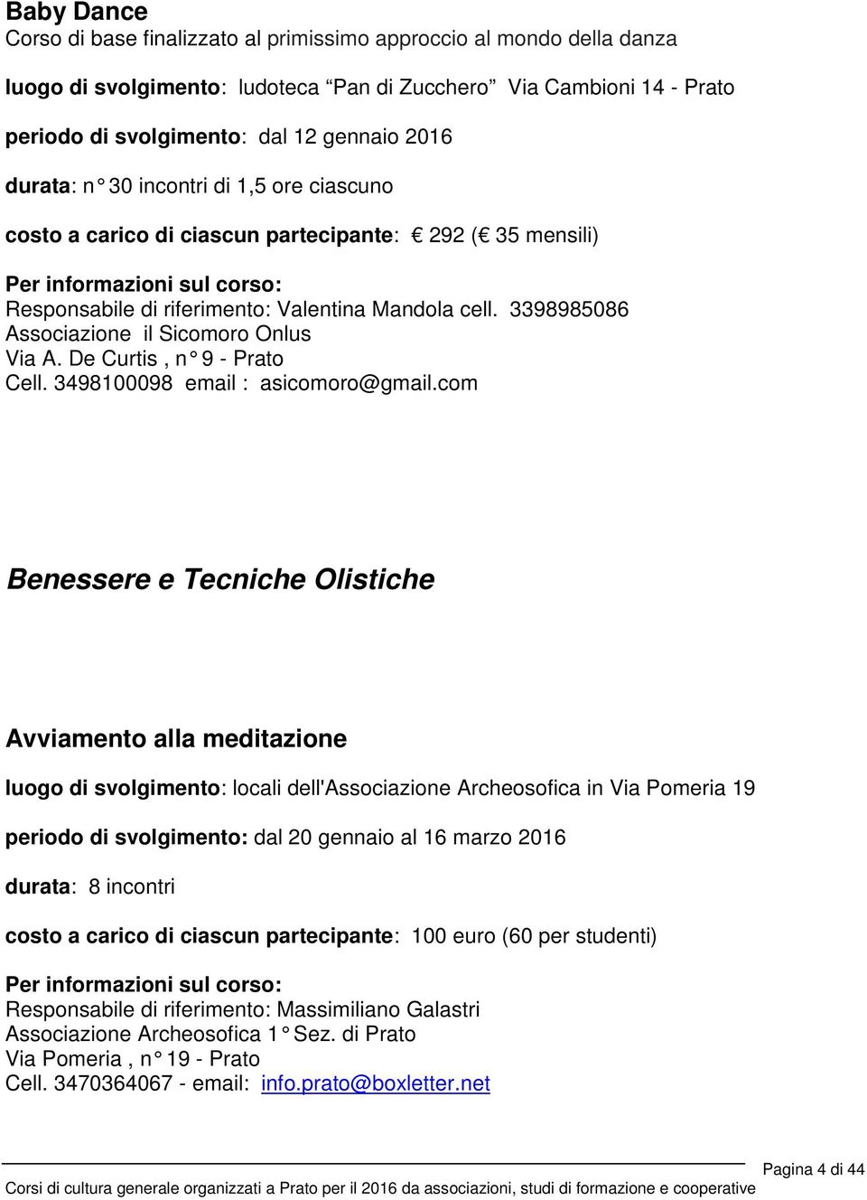 3398985086 Associazione il Sicomoro Onlus Via A. De Curtis, n 9 - Prato Cell. 3498100098 email : asicomoro@gmail.