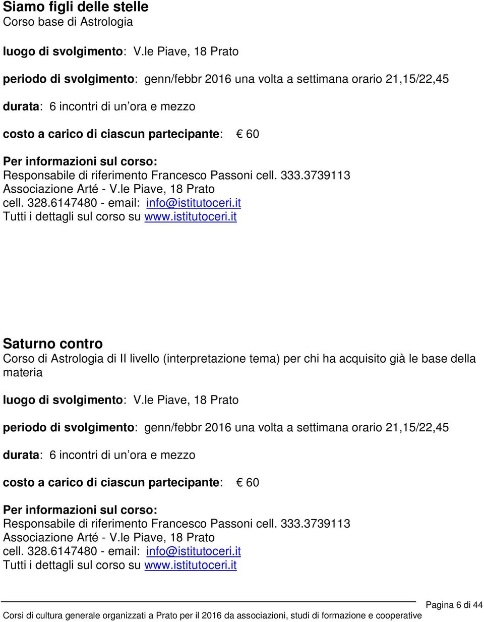 riferimento Francesco Passoni cell. 333.3739113 Associazione Arté - V.le Piave, 18 Prato cell. 328.6147480 - email: info@istitutoceri.