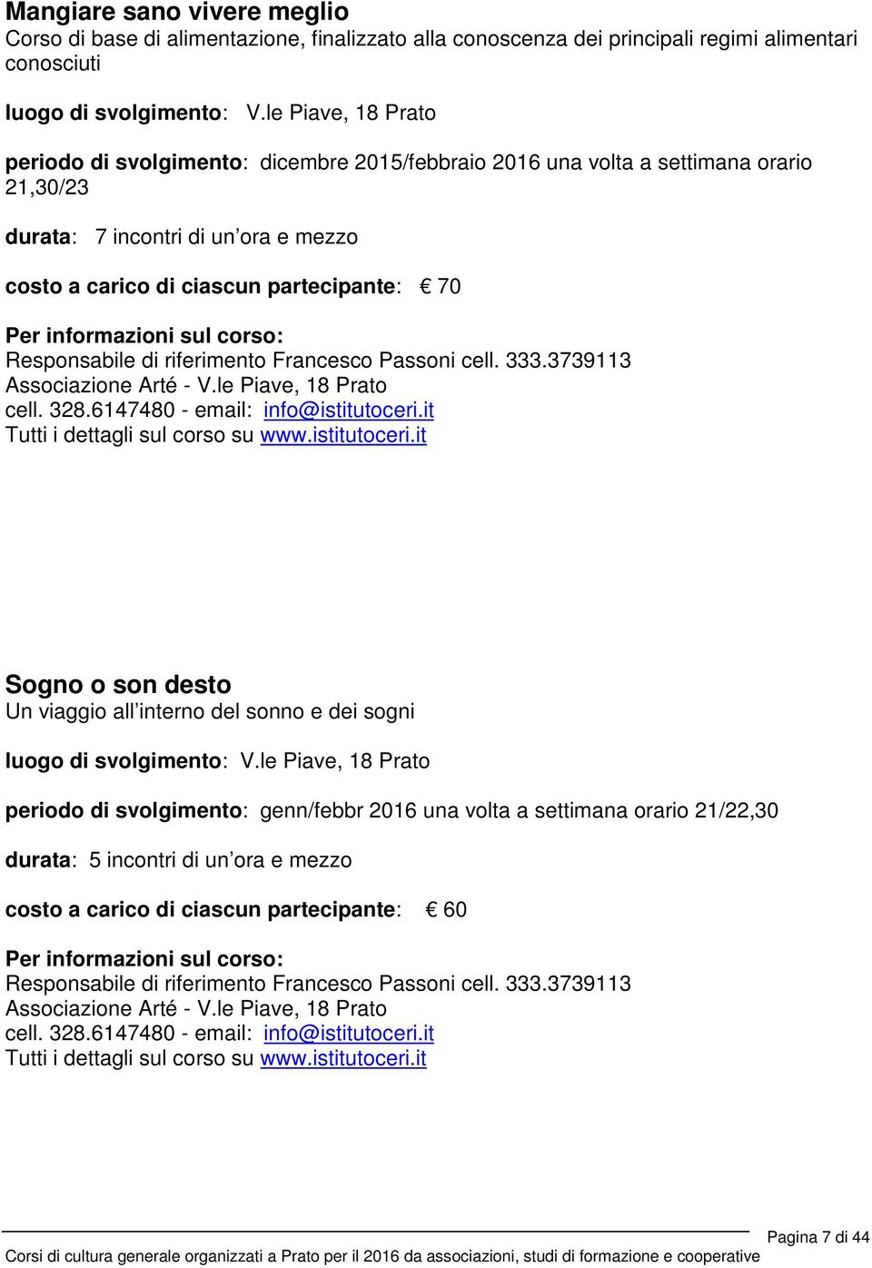 Responsabile di riferimento Francesco Passoni cell. 333.3739113 Associazione Arté - V.le Piave, 18 Prato cell. 328.6147480 - email: info@istitutoceri.
