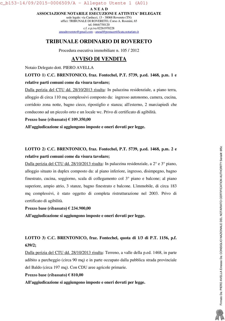 105 / 2012 Notaio Delegato dott. PIERO AVELLA AVVISO DI VENDITA LOTTO 1) C.C. BRENTONICO, fraz. Fontechel, P.T. 5739, p.ed. 1468, p.m.